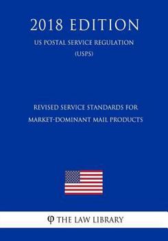 Paperback Revised Service Standards for Market-Dominant Mail Products (Us Postal Service Regulation) (Usps) (2018 Edition) Book