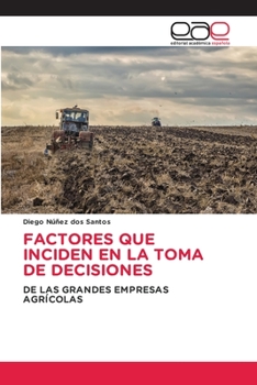 FACTORES QUE INCIDEN EN LA TOMA DE DECISIONES: DE LAS GRANDES EMPRESAS AGRÍCOLAS