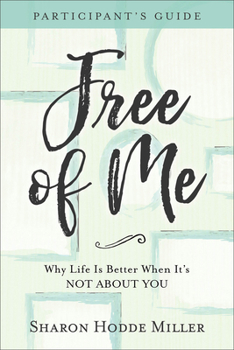 Paperback Free of Me Participant's Guide: Why Life Is Better When It's Not about You Book