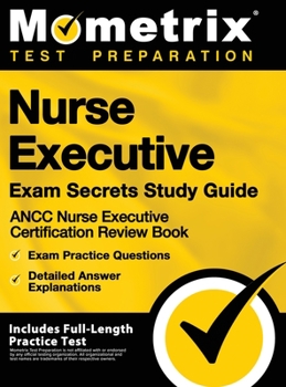 Hardcover Nurse Executive Exam Secrets Study Guide - Ancc Nurse Executive Certification Review Book, Exam Practice Questions, Detailed Answer Explanations: [inc Book