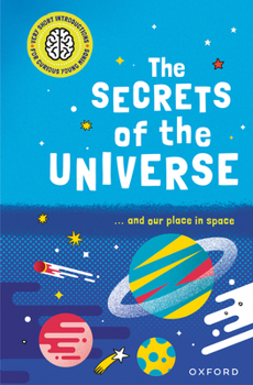 The Secrets of the Universe: ... and our place in space (Very Short Introduction for Curious Youn)