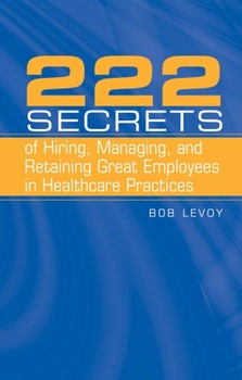 Paperback 222 Secrets of Hiring, Managing, and Retaining Great Employees in Healthcare Practices Book