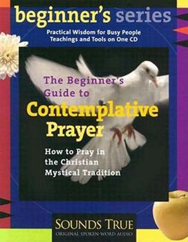 Audio CD The Beginners' Guide to Contemplative Prayer: How to Pray in the Christian Mystical Tradition Book