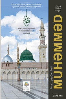 Islam Peyg?mb?ri Hz. Muh?mm?d (saw): Onun t?rcümeyi-halinin v? t?liminin ?yani v? müasir t?rtibd? t?qdimati,Islam sivilizasiyasinin m?n?vi ?saslarinin t?qdimati (Azerbaijani Edition)