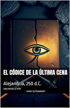El Códice de la Última Cena: Alejandría, 250 d.C. (Spanish Edition)