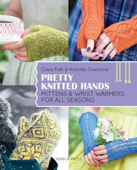 Paperback Pretty Knitted Hands: Mittens and Wrist Warmers for All Seasons Book