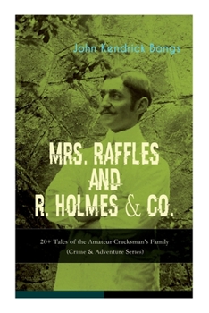Paperback Mrs. Raffles and R. Holmes & Co. - 20+ Tales of the Amateur Cracksman's Family: (Crime & Adventure Series) Book