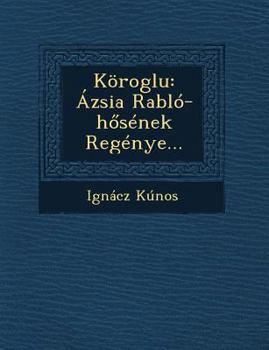 Paperback Koroglu: Azsia Rablo-H Senek Regenye... [Hungarian] Book