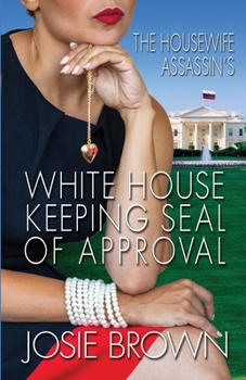 The Housewife Assassin's White House Keeping Seal of Approval: Book 19 - The Housewife Assassin Mystery Series - Book #18 of the Housewife Assassin