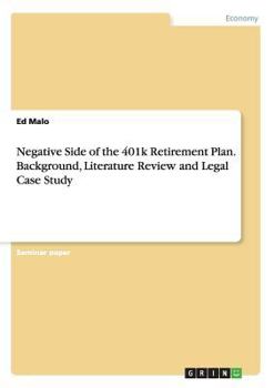 Paperback Negative Side of the 401k Retirement Plan. Background, Literature Review and Legal Case Study Book
