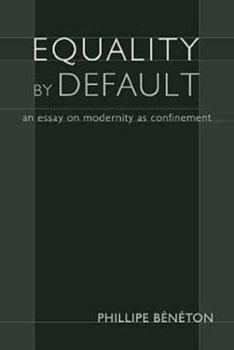 Equality by Default: An Essay on Modernity As Confinement (Crosscurrents)