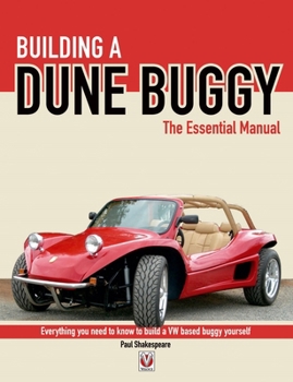 Paperback Building a Dune Buggy - The Essential Manual: Everything You Need to Know to Build Any Vw-Based Dune Buggy Yourself! Book