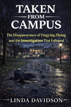 Taken From Campus: The Disappearance of Yingying Zhang and the Investigation That Followed