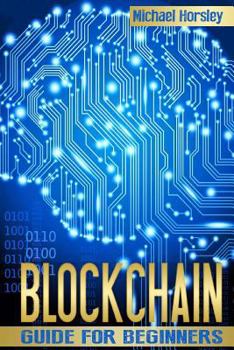 Paperback Blockchain: The Complete Guide For Beginners (Bitcoin, Cryptocurrency, Ethereum, Smart Contracts, Mining And All That You Want To Book