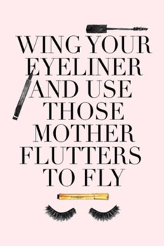 Paperback Wing Your Eyeliner and Use Those Mother Flutters to Fly: Dot Grid Journal, 110 Pages, 6X9 inch, Fun & Motivating Quote on Light Pink matte cover, dott Book