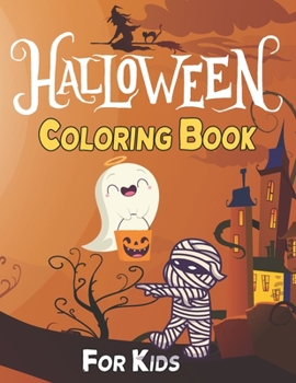 Halloween Coloring Book For Kids: 60 Cute Halloween Illustrations to Color for kids All Ages 2-4, 4-8, Toddlers and Preschool