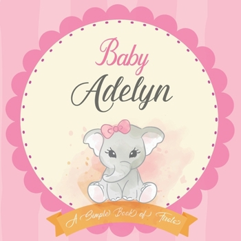 Baby Adelyn A Simple Book of Firsts: First Year Baby Book a Perfect Keepsake Gift for All Your Precious First Year Memories