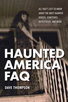 Paperback Haunted America FAQ: All That's Left to Know about the Most Haunted Houses, Cemeteries, Battlefields, and More Book