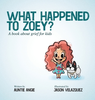 Hardcover What Happened To Zoey?: A Book About Grief for Kids Book