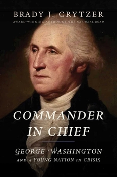 Hardcover Commander In Chief: How George Washington Saved a Young Nation in Crisis Book