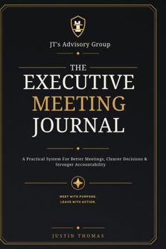 Hardcover The Executive Meeting Journal: A Practical System for Better Meetings, Clearer Decisions & Stronger Accountability Book