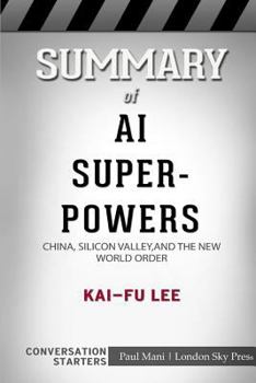 Paperback Summary of AI Superpowers: China, Silicon Valley, and the New World Order: Conversation Starters Book
