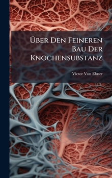 Hardcover Ã&#156;ber Den Feineren Bau Der Knochensubstanz [German] Book
