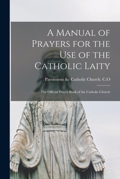 Paperback A Manual of Prayers for the Use of the Catholic Laity: The Official Prayer Book of the Catholic Church Book