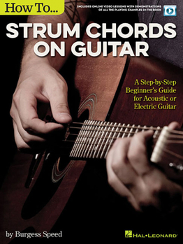 Paperback How to Strum Chords on Guitar: A Step-By-Step Beginner's Guide for Acoustic or Electric Guitar Book