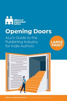 Opening Doors: ALLi’s Guide to the Publishing Industry for Indie Authors (Campaign Guides)