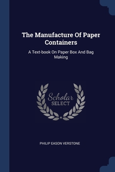 Paperback The Manufacture Of Paper Containers: A Text-book On Paper Box And Bag Making Book