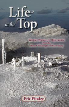 Paperback Life at the Top: Weather, Wisdom & High Cuisine from the Mount Washington Observatory Book