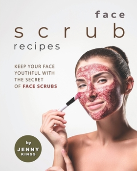 Paperback Face Scrub Recipes: Keep Your Face Youthful with The Secret of Face Scrubs Book