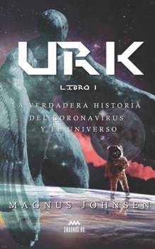 Paperback Urk: Libro 1: La Verdadera Historia del Coronavirus y el Universo [Spanish] Book
