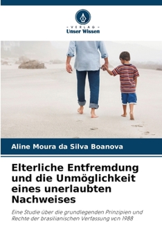 Elterliche Entfremdung und die Unmöglichkeit eines unerlaubten Nachweises (German Edition)