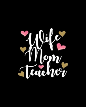 Wife Mom Teacher: Teacher Appreciation Notebook Or Journal
