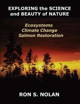 Paperback EXPLORING the SCIENCE and BEAUTY of NATURE: Ecosystems, Climate Change, Salmon Restoration Book