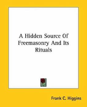 Paperback A Hidden Source Of Freemasonry And Its Rituals Book