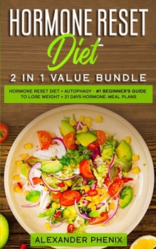 Hormone Reset Diet 2 in 1 Value Bundle : Hormone Reset Diet + Autophagy - #1 Beginner's Guide to Lose Weight + 21 Days Hormone-Meal Plans