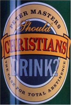Paperback Should Christians Drink?: The Case for Total Abstinence Book