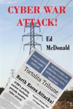 Cyber War Attack!: The Future Comes Rushing at Us with All the Inevitability of Sundown