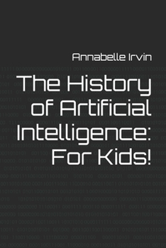 The History of Artificial Intelligence: For Kids!