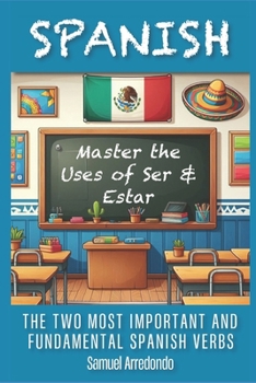 Paperback Master The Uses of Ser & Estar: The Two Most Important and Fundamental Spanish Verbs Book