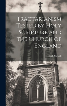 Hardcover Tractarianism Tested by Holy Scripture and the Church of England Book