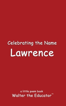 Celebrating the Name Lawrence (The Poetry of First Names Book)
