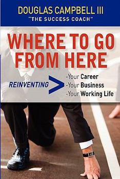 Paperback Where To Go From Here: Reinventing -Your Career -Your Business -Your Working Life Book