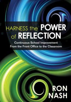 Paperback Harness the Power of Reflection: Continuous School Improvement From the Front Office to the Classroom Book