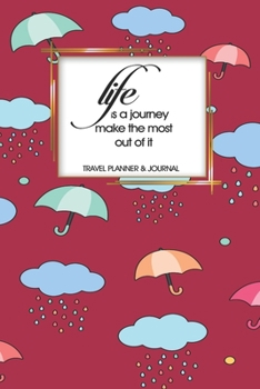 Travel Planner & Journal: Life Is A Journey Make The Most Of It Explore Everywhere Extraordinary Itineraries Portofolio Organizer Planner