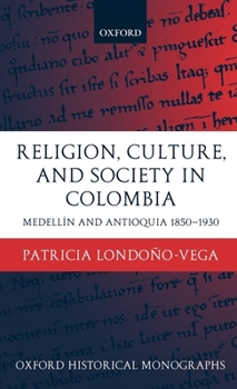 Hardcover Religion, Society, and Culture in Colombia: Antioquia and Medellín 1850-1930 Book