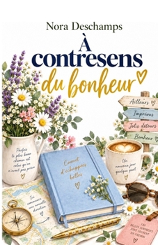 À contresens du bonheur: Et si rater sa route était le début de la bonne direction ? Un roman lumineux, tendre et drôle sur les secondes chances, les ... femmes qui se réinventent. (French Edition)
